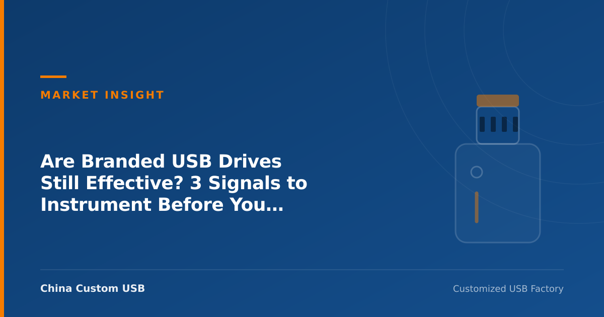 Are Branded USB Drives Still Effective? 3 Signals to Instrument Before You Reorder